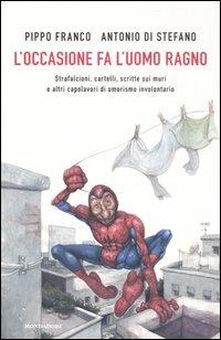 L' occasione fa l'uomo ragno. Strafalcioni, cartelli, scritte sui muri e altri capolavori di umorismo involontario - Antonio Di Stefano,Pippo Franco - copertina