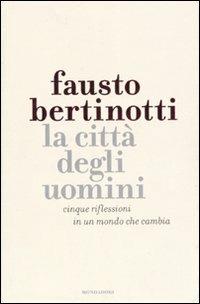 La città degli uomini. Cinque riflessioni in un mondo che cambia - Fausto Bertinotti,Sergio Valzania - copertina