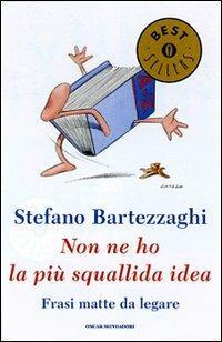 Non ne ho la più squallida idea. Frasi matte da legare - Stefano Bartezzaghi - copertina