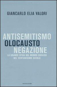 Antisemitismo, olocausto, negazione. La grande sfida del mondo ebraico nel ventunesimo secolo - Giancarlo Elia Valori - 3