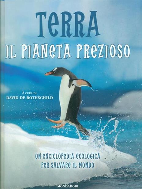 Terra. Il pianeta prezioso. Un'enciclopedia ecologica per salvare il mondo - 2