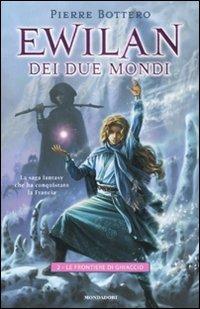 Le frontiere di ghiaccio. Ewilan dei due mondi. Vol. 2 - Pierre Bottero - copertina