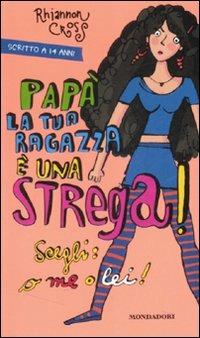 Papà la tua ragazza è una strega! Scegli: o me o lei! - Rhiannon Cross - copertina