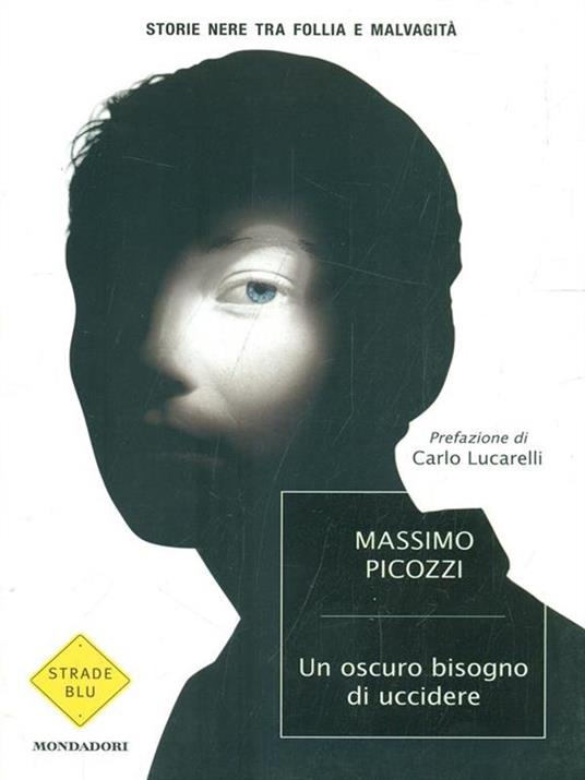 Un oscuro bisogno di uccidere. Storie nere tra follia e malvagità - Massimo Picozzi - 3