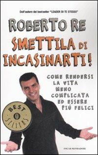 Smettila di incasinarti! - Roberto Re - copertina