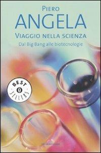 Viaggio nella scienza. Dal Big Bang alle biotecnologie - Piero Angela - copertina