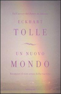 Un nuovo mondo. Riconosci il vero senso della tua vita - Eckhart Tolle - copertina