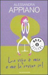 La vita è mia e me la rovino io! -  Alessandra Appiano - copertina