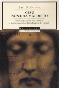 Gesù non l'ha mai detto. Millecinquecento anni di errori e manipolazioni nella traduzione dei Vangeli - Bart D. Ehrman - copertina