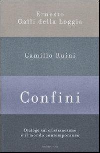 Confini. Dialogo sul cristianesimo e il mondo contemporaneo - Ernesto Galli Della Loggia,Camillo Ruini - copertina