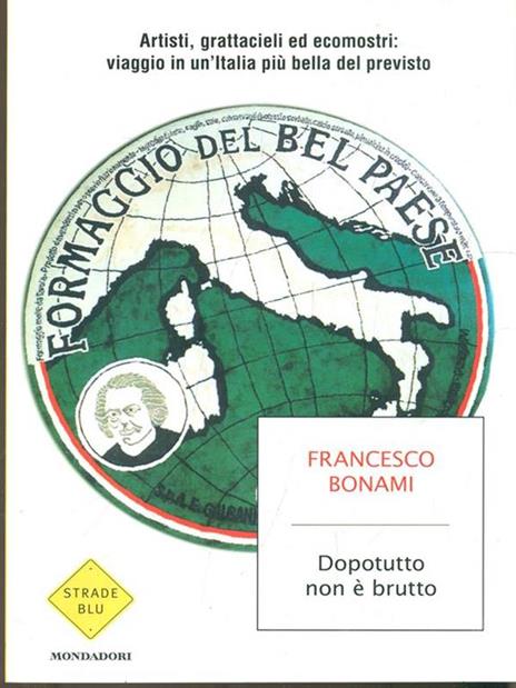 Dopotutto non è brutto. Artisti, grattacieli ed ecomostri: viaggio in un'Italia più bella del previsto - Francesco Bonami - copertina