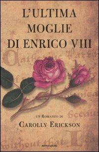 L' ultima moglie di Enrico VIII - Carolly Erickson - copertina