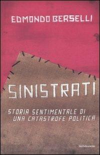 Sinistrati. Storia sentimentale di una catastrofe politica - Edmondo Berselli - copertina