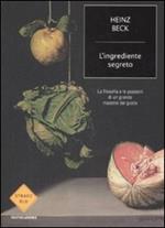 L'ingrediente segreto. La filosofia e le passioni di un grande maestro del gusto