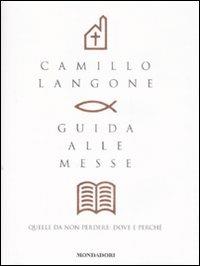 Guida alle messe. Quelle da non perdere: dove e perché - Camillo Langone - copertina