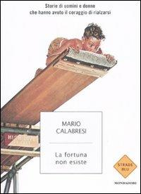 La fortuna non esiste. Storie di uomini e donne che hanno avuto il coraggio di rialzarsi - Mario Calabresi - 3