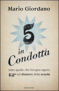 Cinque in condotta. Tutto quello che bisogna sapere sul disastro della scuola - Mario Giordano - copertina