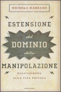 Estensione del dominio della manipolazione. Dalla azienda alla vita privata - Michela Marzano - 4