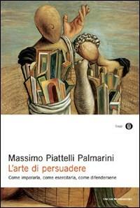 L' arte di persuadere - Massimo Piattelli Palmarini - copertina