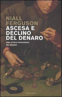 Ascesa e declino del denaro. Una storia finanziaria del mondo - Niall Ferguson - copertina