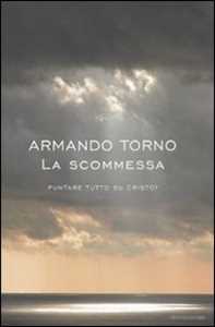 Libro La scommessa. Puntare tutto su Cristo? Armando Torno