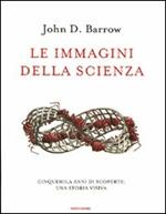 Le immagini della scienza. Cinquemila anni di scoperte: una storia visiva