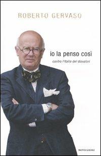 Io la penso così. Contro l'Italia dei disvalori - Roberto Gervaso - copertina