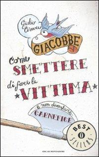 Come smettere di fare la vittima e non diventare carnefice - Giulio Cesare Giacobbe - copertina