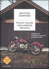 Il lavoro manuale come medicina dell'anima. Perché tornare a riparare le cose da sé può renderci felici - Matthew Crawford - copertina