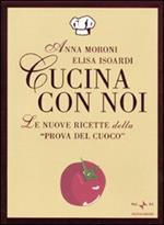 Cucina con noi. Le nuove ricette della «Prova del cuoco»