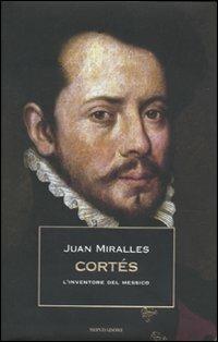Cortés. L'inventore del Messico - Juan Miralles - 4