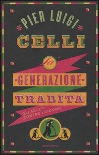 La generazione tradita. Gli adulti contro i giovani - Pier Luigi Celli - copertina