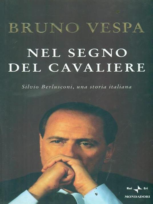 Nel segno del Cavaliere. Silvio Berlusconi, una storia italiana - Bruno Vespa - copertina