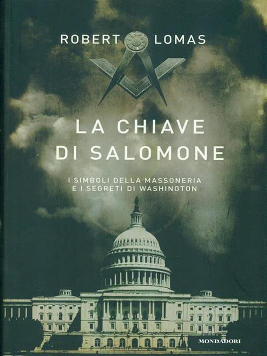 La chiave di Salomone. I simboli della massoneria e i segreti di Washington - Robert Lomas - 3