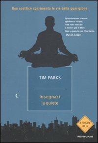 Insegnaci la quiete - Tim Parks - copertina