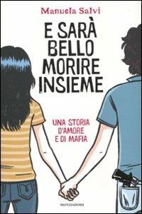 E sarà bello morire insieme. Una storia d'amore e di mafia - Manuela Salvi - copertina