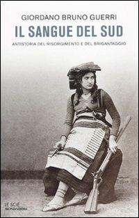 Il sangue del Sud. Antistoria del Risorgimento e del brigantaggio - Giordano Bruno Guerri - copertina