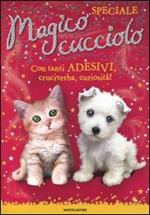 Magico cucciolo. Con adesivi. Ediz. speciale