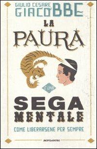 La paura è una sega mentale. Come liberarsene per sempre - Giulio Cesare Giacobbe - copertina