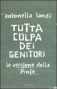 Tutta colpa dei genitori. La versione della profe - Antonella Landi - copertina