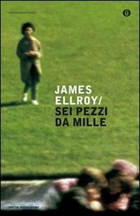 Sei pezzi da mille - James Ellroy - copertina