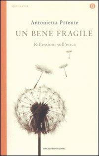 Un bene fragile. Riflessioni sull'etica - Antonietta Potente - copertina