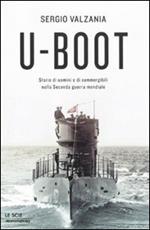 U-Boot. Storie di uomini e di sommergibili nella Seconda guerra mondiale