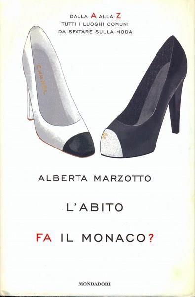 L' abito fa il monaco. Dalla A alla Z tutti i luoghi comuni da sfatare sulla moda - Alberta Marzotto - 3