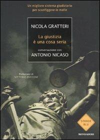 La giustizia è una cosa seria. Un migliore sistema giudiziario per sconfiggere le mafie - Nicola Gratteri,Antonio Nicaso - copertina