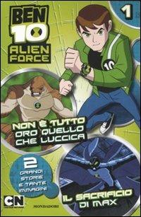 Ben 10 Alien Force. Non è tutto oro quello che luccica-Il sacrificio di Max. Vol. 1 - copertina