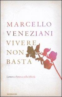 Vivere non basta. Lettere a Seneca sulla felicità - Marcello Veneziani - copertina