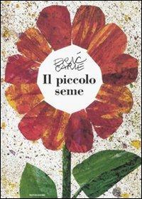 Il piccolo seme. Ediz. illustrata - Eric Carle - copertina