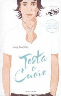 Testa o cuore. Il romanzo di «Amici» - Luca Zanforlin - copertina