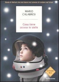 Cosa tiene accese le stelle. Storie di italiani che non hanno mai smesso di credere nel futuro - Mario Calabresi - 3